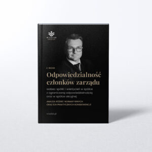 Odpowiedzialność członków zarządu wobec spółki i wierzycieli w spółce z ograniczoną odpowiedzialnością oraz w spółce akcyjnej. Analiza różnic normatywnych oraz ich praktycznych konsekwencji.
